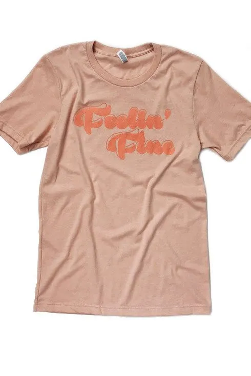 FEELIN' FINE TEE