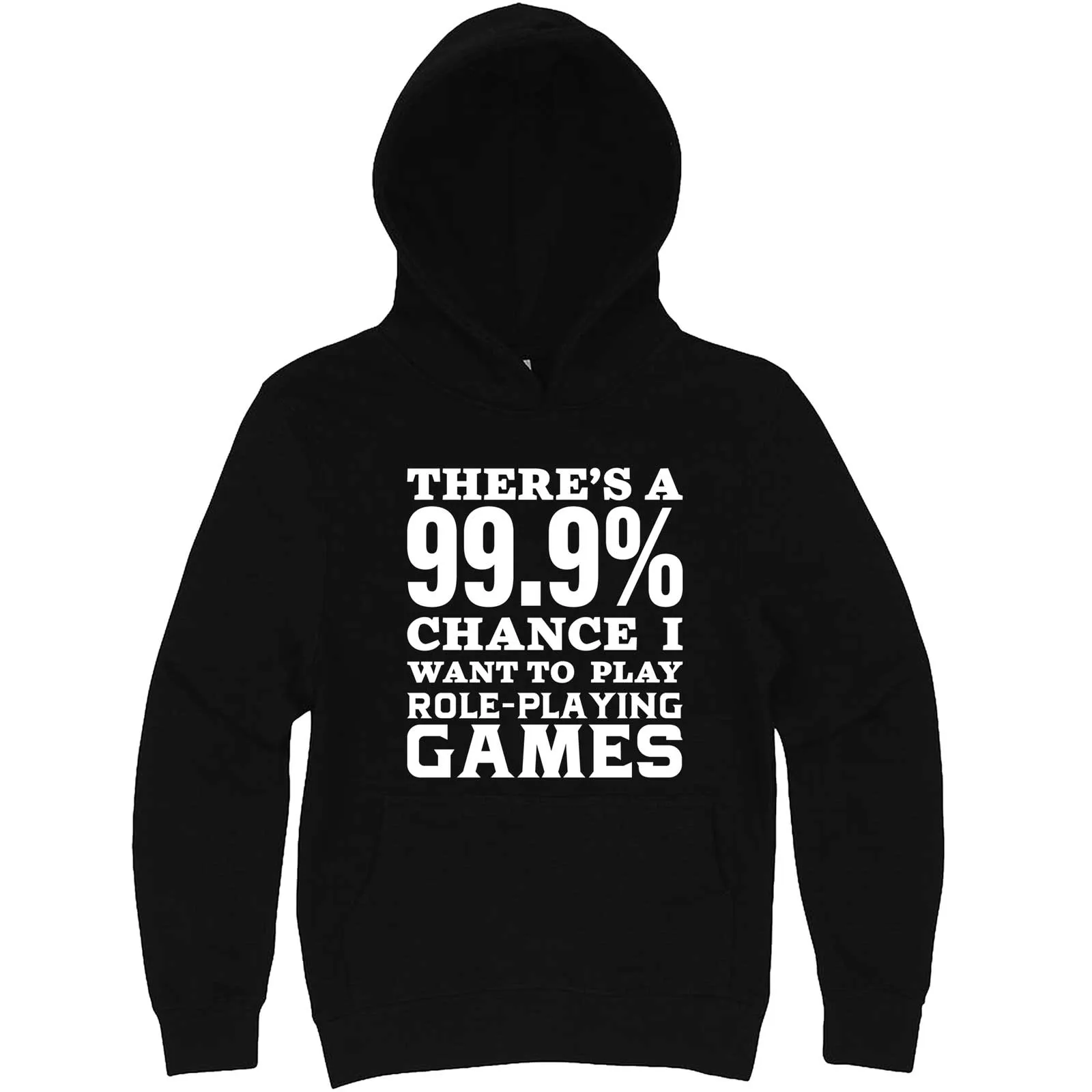 "There's a 99% Chance I Want To Play Role-Playing Games" hoodie